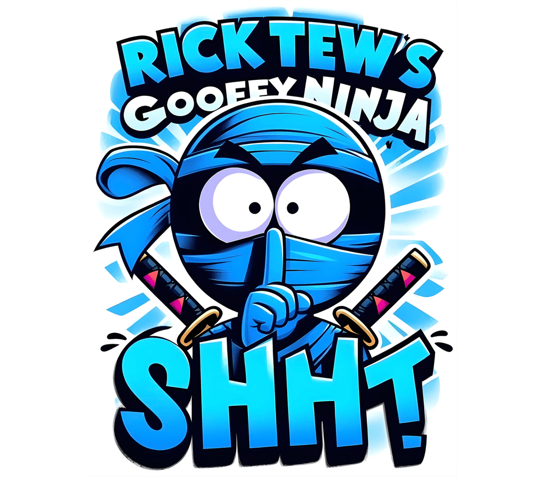 Gooffy Ninja Shht!! — Rick Tew